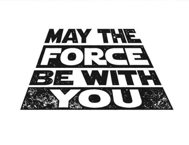 May The Force Be With You May The Force Be With You
